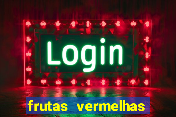 frutas vermelhas nomes e fotos